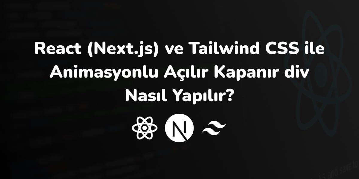 React (Next.js) ve Tailwind CSS ile Animasyonlu Açılır Kapanır div Nasıl Yapılır?